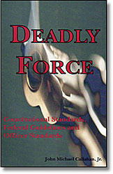 DEADLY FORCE - Constitutional standards, federal policy guidelines, and officer survival